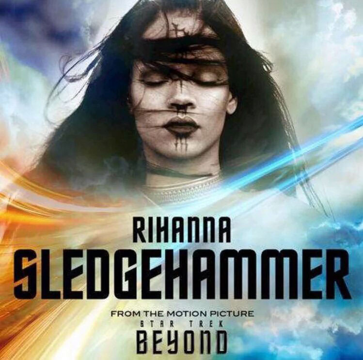 Rihanna’s “Sledgehammer” single  from Star Trek Beyond