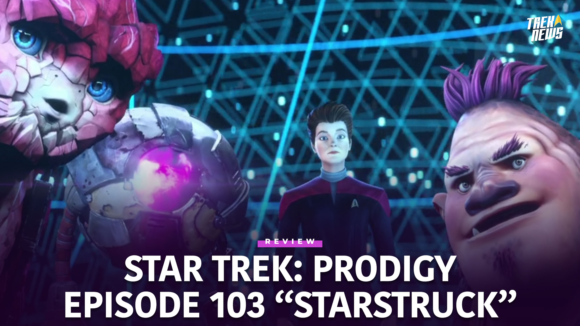 Star Trek: Prodigy Episode 103 “Starstruck” Review: Out Of The Frying Pan, Into The Fire