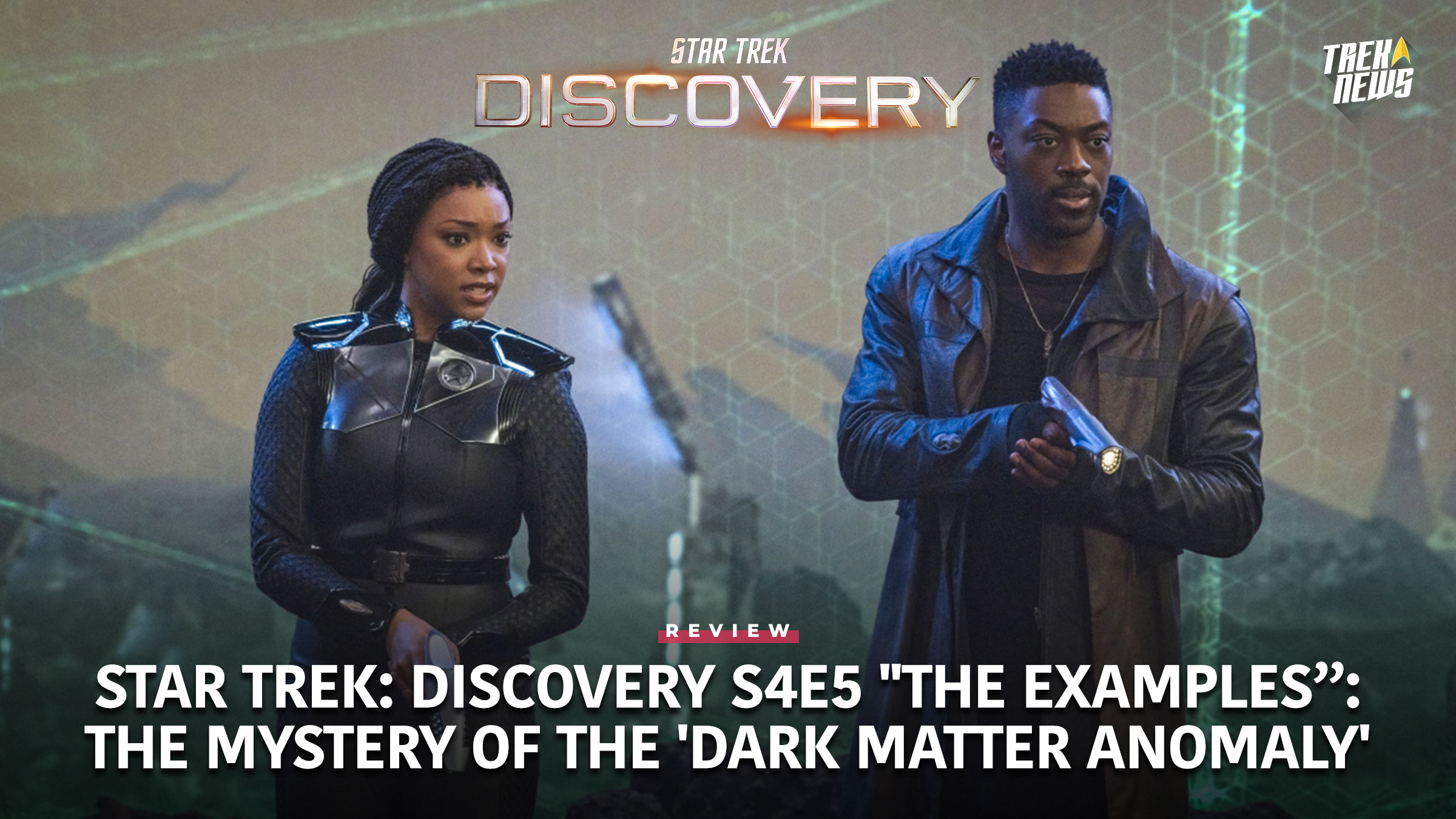 Star Trek: Discovery Episode 405 “The Examples” Review: The Mystery Of The ‘Dark Matter Anomaly’ Deepens